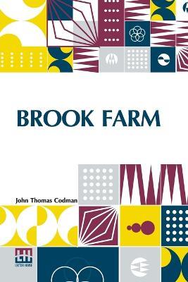 Brook Farm: Historic And Personal Memoirs - John Thomas Codman - cover