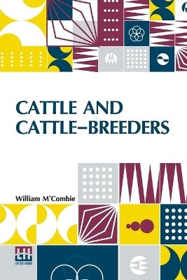 Cattle And Cattle-Breeders - William M Combie - cover