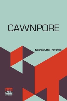 Cawnpore - George Otto Trevelyan - cover