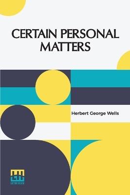 Certain Personal Matters - Herbert George Wells - cover