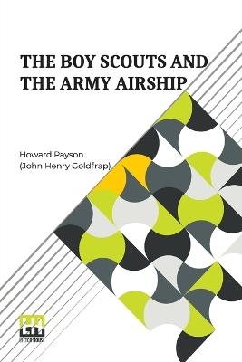 The Boy Scouts And The Army Airship - Howard Payson (John Henry Goldfrap) - cover