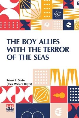 The Boy Allies With The Terror Of The Seas - Robert L Drake (Clair Wallace Hayes) - cover