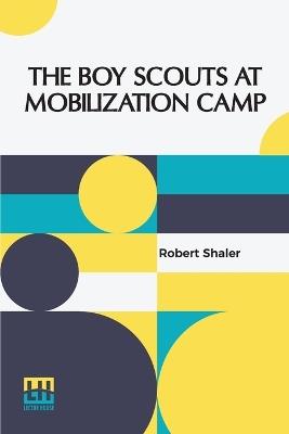 The Boy Scouts At Mobilization Camp - Robert Shaler - cover