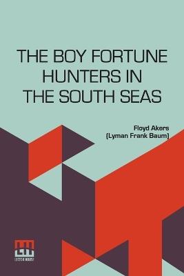 The Boy Fortune Hunters In The South Seas - Floyd Akers (Lyman Frank Baum) - cover