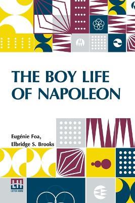 The Boy Life Of Napoleon - Eug Nie Foa,Elbridge S Brooks - cover
