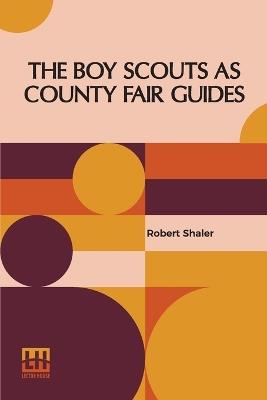 The Boy Scouts As County Fair Guides - Robert Shaler - cover