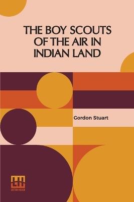 The Boy Scouts Of The Air In Indian Land - Gordon Stuart - cover