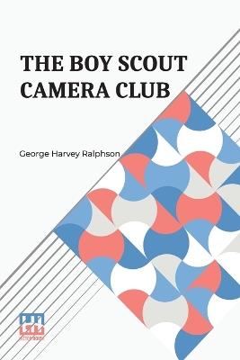 The Boy Scout Camera Club - George Harvey Ralphson - cover