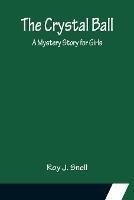 The Crystal Ball; A Mystery Story for Girls