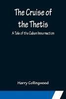 The Cruise of the Thetis; A Tale of the Cuban Insurrection - Harry Collingwood - cover