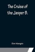 The Cruise of the Jasper B. - Don Marquis - cover