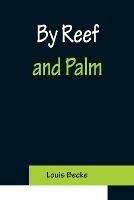 By Reef and Palm - Louis Becke - cover