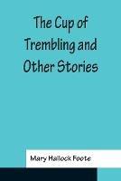 The Cup of Trembling and Other Stories - Mary Hallock Foote - cover