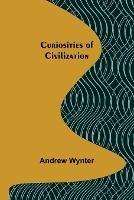 Curiosities of Civilization - Andrew Wynter - cover