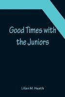 Good Times with the Juniors - Lilian M Heath - cover