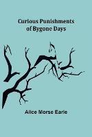 Curious Punishments of Bygone Days - Alice Morse Earle - cover