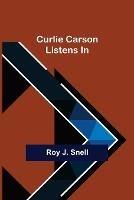 Curlie Carson Listens In - Roy J Snell - cover