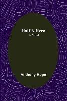 Half a Hero - Anthony Hope - cover