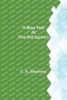 A Busy Year at the Old Squire's - C A Stephens - cover