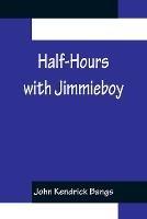 Half-Hours with Jimmieboy - John Kendrick Bangs - cover