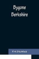 Bygone Berkshire - P H Ditchfield - cover