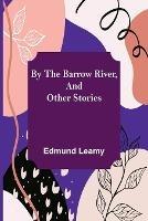 By the Barrow River, and Other Stories - Edmund Leamy - cover
