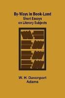 By-ways in Book-land: Short Essays on Literary Subjects