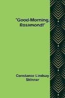 Good-Morning, Rosamond!