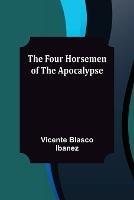 The Four Horsemen of the Apocalypse - Vicente Blasco Ibanez - cover