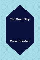 The Grain Ship - Morgan Robertson - cover