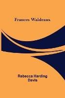 Frances Waldeaux - Rebecca Harding Davis - cover