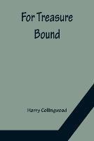 For Treasure Bound - Harry Collingwood - cover