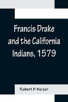 Francis Drake and the California Indians, 1579 - Robert F Heizer - cover