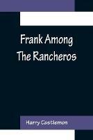 Frank Among The Rancheros - Harry Castlemon - cover