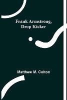 Frank Armstrong, Drop Kicker - Matthew M Colton - cover