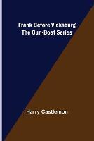 Frank Before Vicksburg The Gun-Boat Series - Harry Castlemon - cover