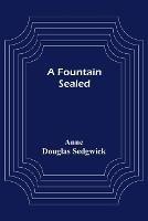A Fountain Sealed - Anne Douglas Sedgwick - cover