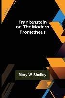 Frankenstein or, The Modern Prometheus - Mary W Shelley - cover