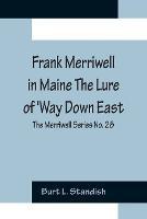 Frank Merriwell in Maine The Lure of 'Way Down East; The Merriwell Series No. 28 - Burt L Standish - cover