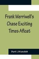 Frank Merriwell's Chase Exciting Times Afloat - Burt L Standish - cover