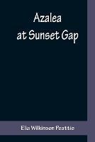 Azalea at Sunset Gap - Elia Wilkinson Peattie - cover