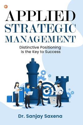 Applied Strategic Management: Distinctive Positioning is the Key to Success - Sanjay Saxena - cover