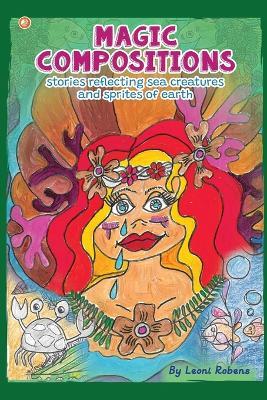 Magic Compositions: Stories Reflecting Sea Creatures And Sprites Of Earth - Leoni Robens - cover
