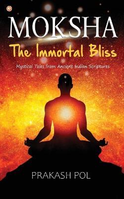 MOKSHA - The Immortal Bliss - Prakash Pol - cover