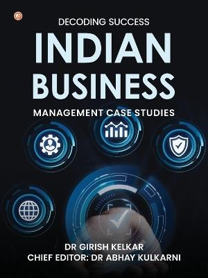 Decoding Success: Indian Business Management Case Studies - Girish Kelkar,Abhay Kulkarni,Shailesh Kasande - cover
