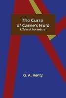 The Curse of Carne's Hold; A Tale of Adventure - G A Henty - cover