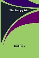 The Happy Isles - Basil King - cover