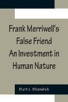 Frank Merriwell's False Friend An Investment in Human Nature - Burt L Standish - cover