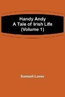 Handy Andy: A Tale of Irish Life (Volume 1)