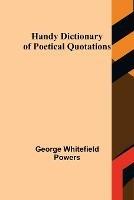 Handy Dictionary of Poetical Quotations - George Whitefield Powers - cover